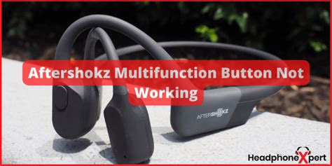 Aftershokz Multifunction Button Not Working Troubleshooting