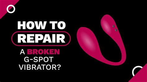 How To Repair A Broken G Spot Vibrator A Sexologist Answers My Sex Toy Guide