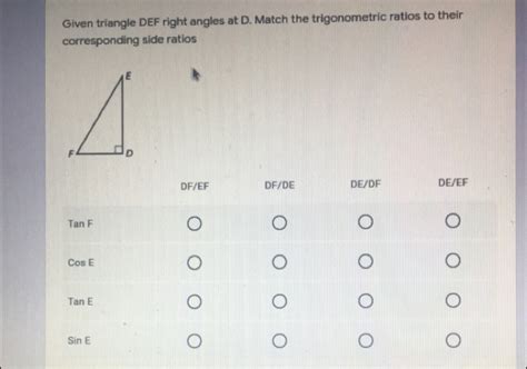 Solved Given Triangle Def Right Angles At D Match The Trigonometric Ratios To Their