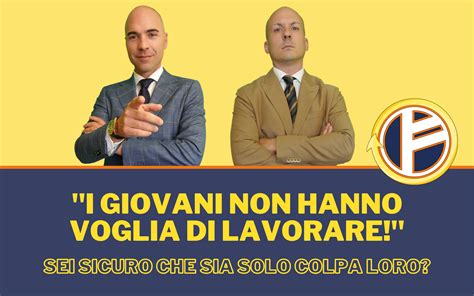 I Giovani Non Hanno Voglia Di Lavorare Sei Sicuro Che Sia Solo Colpa