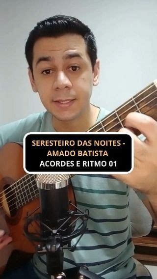 Seresteiro Das Noites De Amado Batista Ritmo E Acordes Violao