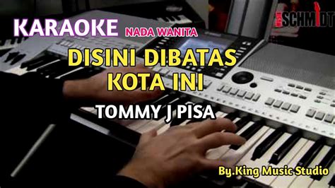 KARAOKE DI SINI DI BATAS KOTA INI TOMMY J PISA By Kung Music