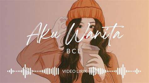 Aku Wanita BCL Video Lirik Released 2017 Album Aku Wanita YouTube