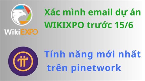 Xác minh email dự án WIKIXPO cập nhật tính năng mới trên pinetwork 1