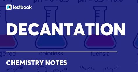 Decantation: Learn Definition, Steps, Procedure, Applications