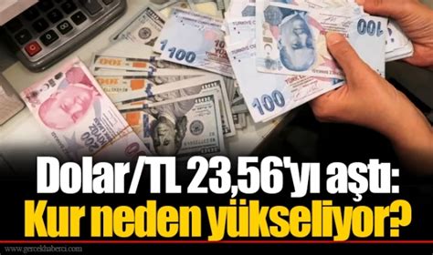 Dolar TL 23 56 yı aştı Kur neden yükseliyor EKONOMİ Gerçek Haberci