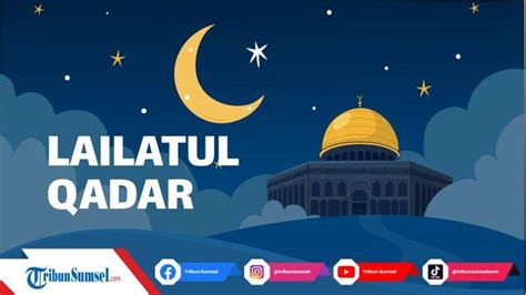 Arti Dan Makna Lailatul Qadar Ada Dalam Quran Surat Al Qadr Hanya