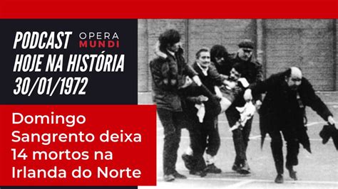 Hoje Na Hist Ria Domingo Sangrento Deixa Mortos Na Irlanda Do Norte