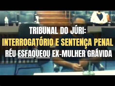 Tribunal do Júri Réu matou e estuprou a ex esposa grávida