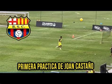 Primer Entrenamiendo De Joan Casta O Nuevo Refuerzo De Barcelona Sc