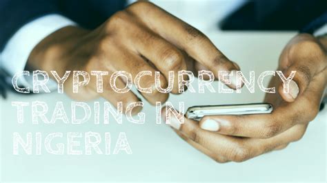 Cryptocurrency Trading In Nigeria Buy Sell And Trade Btc Easily