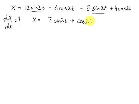 Solved Find Dx Dt X 1 2 Sin 2t − 3 Cos 2t −5 Sin 2t 4 Cos 2t Dx Dt