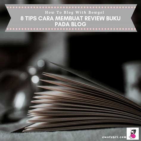 8 Tips Cara Membuat Review Buku Pada Blog