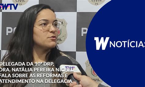 W Not Cias Delegada Da Drp Dra Nat Lia Pereira Nichel Fala