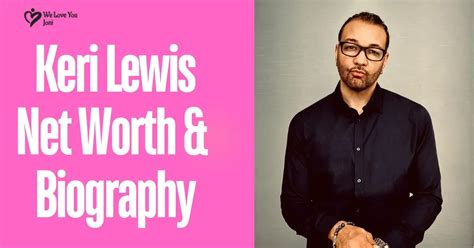 Keri Lewis Unveiled: Wealth, Life & Legacy Insights - We Love You Joni