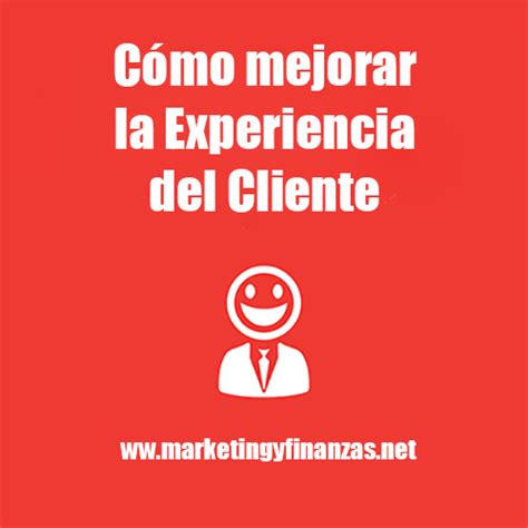 C Mo Mejorar La Experiencia Del Cliente