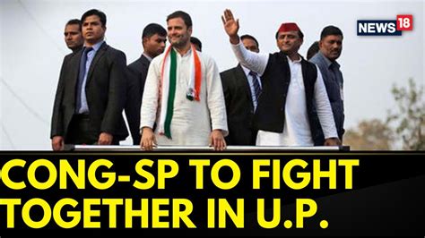 Congress And Samajwadi Party To Fight Together In U P For Lok Sabha