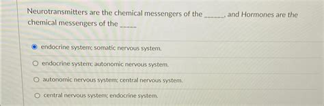 Solved Neurotransmitters Are The Chemical Messengers Of The Chegg