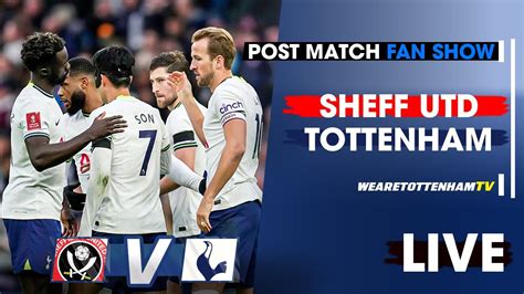 Sheffield United Vs Tottenham • Fa Cup [post Match Fan Show] Youtube