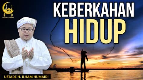 Keberkahan Hidup Al Ustadz H Ilham Humaidi YouTube