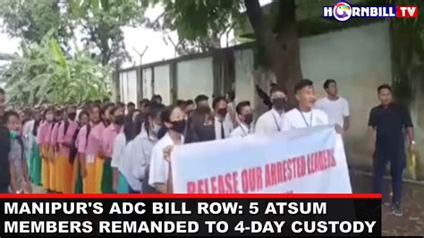 Manipur S Adc Bill Row Atsum Members Remanded To Day Custody Youtube