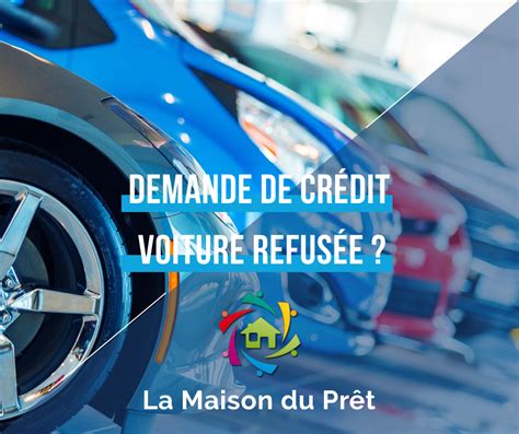 DIFFICULTÉS À OBTENIR UN CRÉDIT VOITURE La Maison du Prêt tentera d