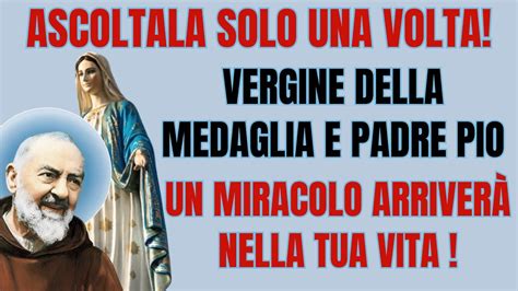 Prega Padre Pio E La Vergine Della Medaglia Un Miracolo Entrer Nella