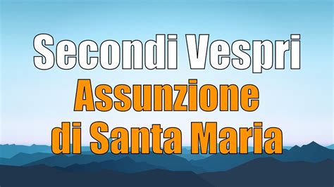 Secondi Vespri MARTEDÌ 15 AGOSTO Assunzione di Santa Maria YouTube