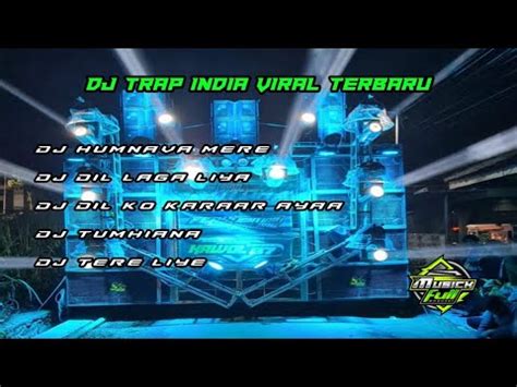 DJ TRAP INDIA FULL ALBUM VIRAL TERBARU PART 2 DJ HUMNAVA MERE DJ DIL