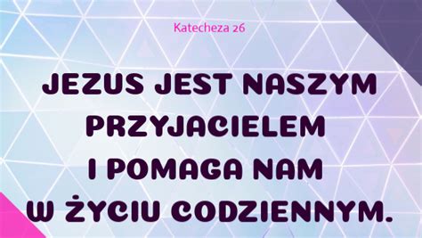 26 Jezus jest naszym przyjacielem i pomaga nam w codziennym życiu kl 2