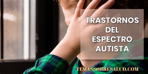 Trastornos del espectro autista Los síntomas y signos