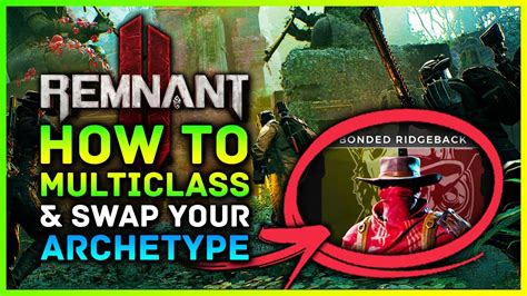 Remnant 2 How To Multiclass Change Archetypes Engram Locations For