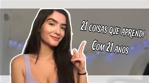 21 Coisas Que Aprendi Com 21 Anos Ou Quase Youtube