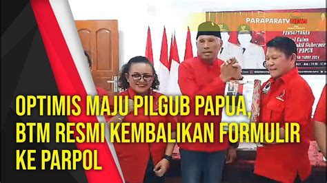 Optimis Maju Pilgub Papua Btm Resmi Kembalikan Formulir Ke Parpol