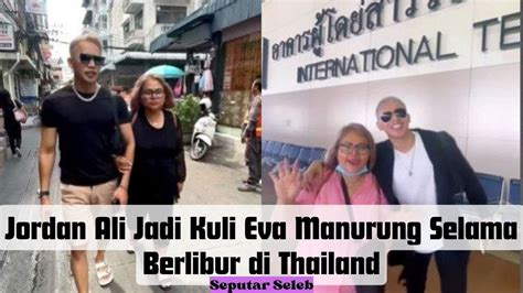 Jordan Ali Jadi Kuli Eva Manurung Selama Berlibur Di Thailand I Berita