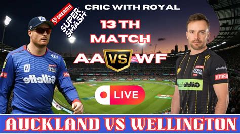 Super Smash Live Auckland Vs Wellington Live Score AA VS WF Live