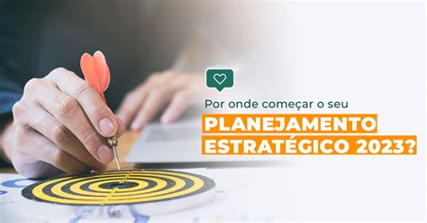 Por onde começar o seu planejamento estratégico 2023 blog 1 Agência