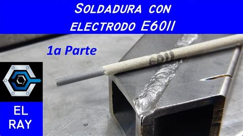 CÓMO SOLDAR CON ELECTRODO 6011 YouTube