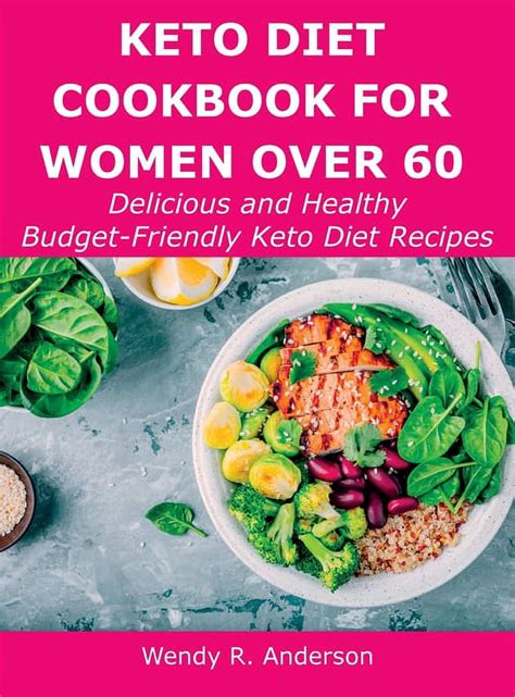 Keto Diet Cookbook For Women Over 60 Delicious And Healthy Budget Friendly Keto Diet Recipes