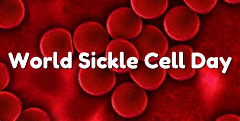 World Sickle Cell Awareness Day Around The World In 2025 There Is A