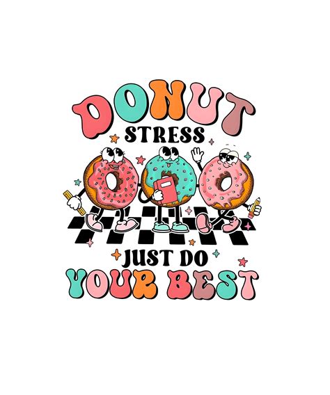 Donut Stress Its Just A Test Png Testing Png Teacher Etsy