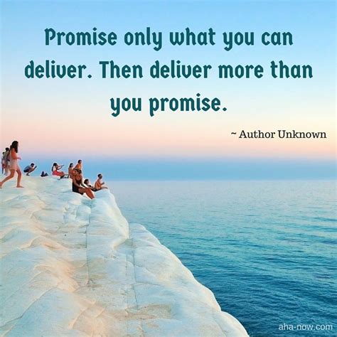 Promise Only What You Can Deliver Then Deliver More Than You Promise