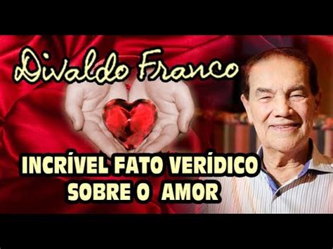 Divaldo Franco Narra Um Fato Real E Incr Vel De Amor Youtube