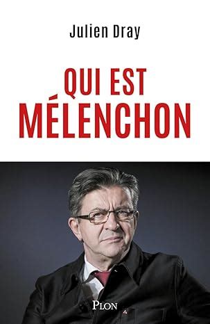 Qui est Mélenchon Par Julien Dray une amitié personnelle et