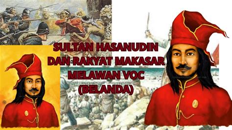 Sejarah Sultan Hasanuddin Dan Rakyat Makassar Melawan VOC Belanda