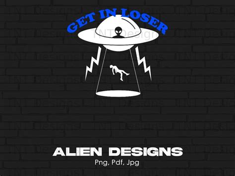 Get in Loser Digital Png File, Instant Download, Funny Alien T-shirt ...