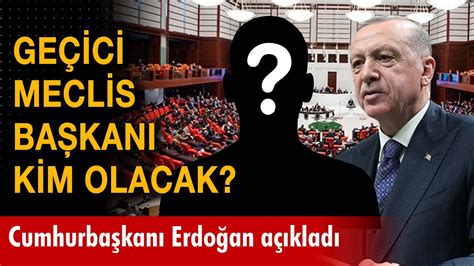 Geçici Meclis Başkanı kim olacak Cumhurbaşkanı Erdoğan açıkladı YouTube