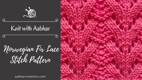 Knit With Aabhar Norwegian Fir Lace Stitch Pattern Aabhar Creations Stitch Patterns