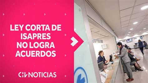 Ley Corta De Isapres No Logra Acuerdos Quedan 44 De Plazo Para