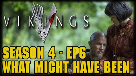 Vikings Season 4 Episode 6 What Might Have Been Post Episode Recap And Review Youtube